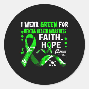 Faith Hope Love I Wear Green For Mental Health Awa Classic Round Sticker