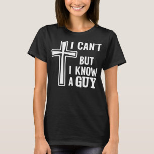 Faith Humor Shirt – I Know a Guy Design