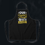 Faith in God – Our Greatest Strength Quote Apron<br><div class="desc">Show the world where your strength comes from with this bold Christian quote design: “Our Greatest Strength is Faith in God.” Featuring vibrant yellow and white typography on a black background, this faith-filled design is perfect for believers who want to express their trust in God with confidence and style. Ideal...</div>