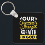 Faith in God – Our Greatest Strength Quote Keychain<br><div class="desc">Show the world where your strength comes from with this bold Christian quote design: “Our Greatest Strength is Faith in God.” Featuring vibrant yellow and white typography on a black background, this faith-filled design is perfect for believers who want to express their trust in God with confidence and style. Ideal...</div>