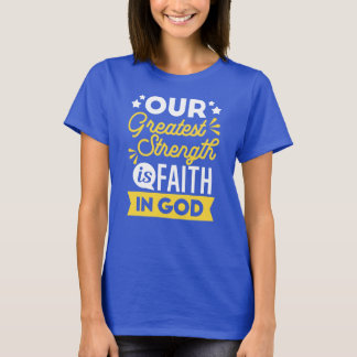 Faith in God – Our Greatest Strength Quote T-Shirt