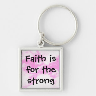 Faith is for the strong keychain
