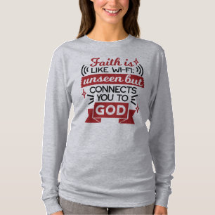 Faith Is Like Wi-Fi Unseen But Connects You To God T-Shirt