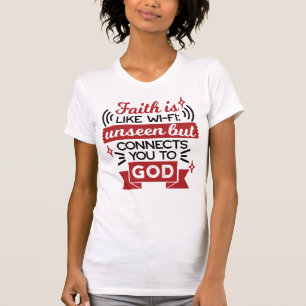 Faith Is Like Wi-Fi Unseen But Connects You To God T-Shirt