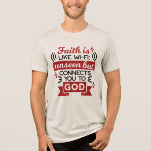 Faith Is Like Wi-Fi Unseen But Connects You To God Tri-Blend Shirt