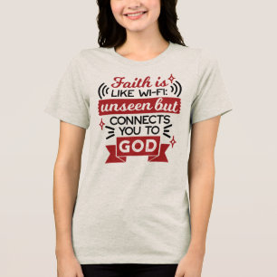 Faith Is Like Wi-Fi Unseen But Connects You To God Tri-Blend Shirt