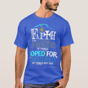Faith is Substance Things Hoped For Hebrews 111 T-Shirt