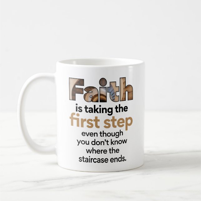 "Faith Is Taking The First Step..." Graphic (1.B) Coffee Mug (Left)
