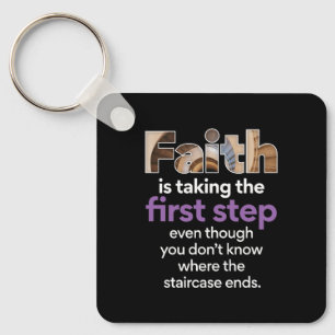 "Faith Is Taking The First Step..." Graphic (3.W) Keychain