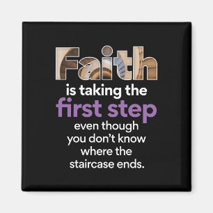 "Faith Is Taking The First Step..." Graphic (3.W)  Magnet