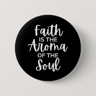 Faith Is The Aroma Of The Soul 2 Inch Round Button