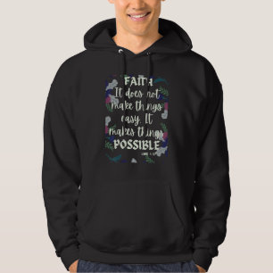 Faith It Does Not Make Things Easy It Makes Them Hoodie