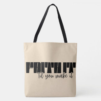 Faith It 'Til You Make It Tote Bag