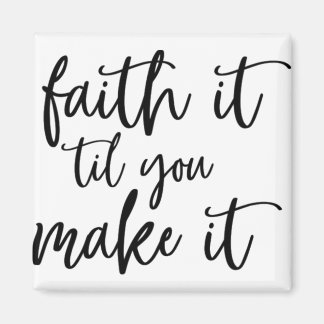 faith it till you make it magnet