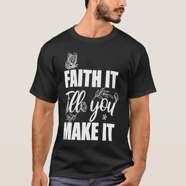 Faith It Till You Make It Men Women Kid Christian T-Shirt (Front)