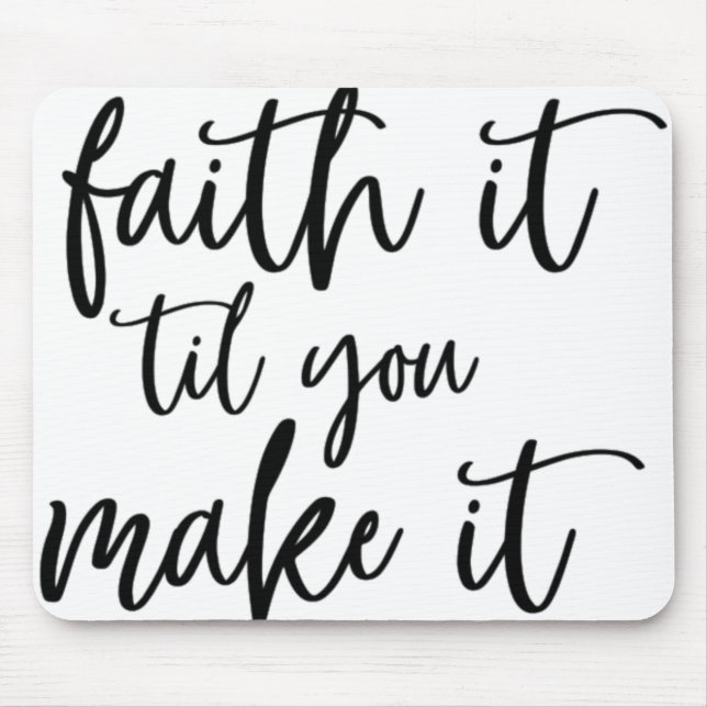 faith it till you make it mouse pad (Front)