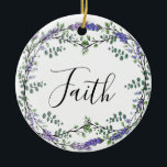 Faith Lavender Eucalyptus purple flowers boho Ceramic Ornament<br><div class="desc">A romantic and elegant design with the word "faith" framed by eucalyptus and lavender painted in watercolor. Customizable! Add your own text! To get started changing the name, click on "Personalize this template" and edit the wording in the template boxes. To access the more advanced editing tools, scroll down to...</div>