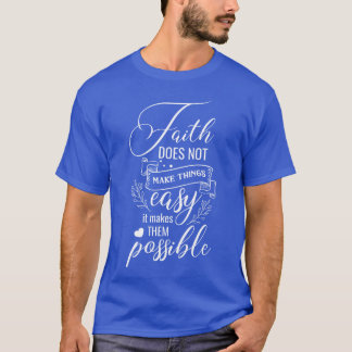 Faith Makeshing Possible Show Christian Faith Qu g T-Shirt