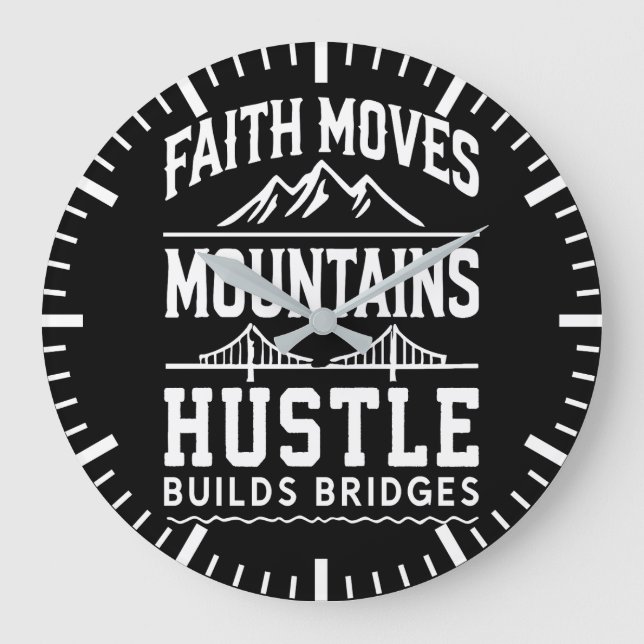 Faith Moves Mountains, Hustle Builds Bridges Large Clock (Front)