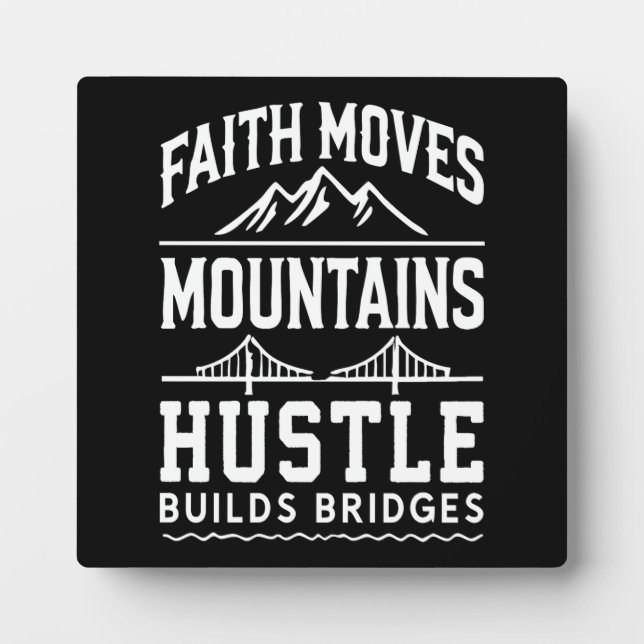 Faith Moves Mountains, Hustle Builds Bridges Plaque (Front)