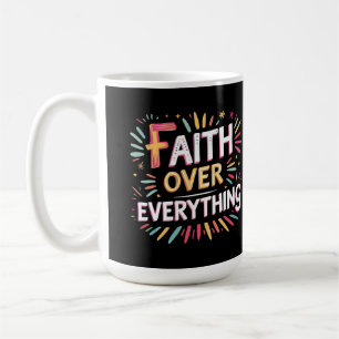 Faith Over Everything – Bold Belief Coffee Mug
