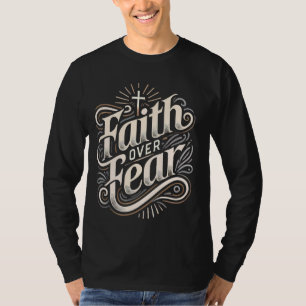 Faith Over Fear - Christian Inspirational and Moti T-Shirt