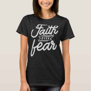 Faith Over Fear Faith based Christian  for Women B T-Shirt