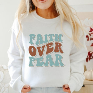 Faith Over Fear Faith Based Sweatshirt
