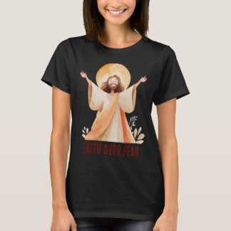 Faith Over Fear Jesus Christian T-Shirt