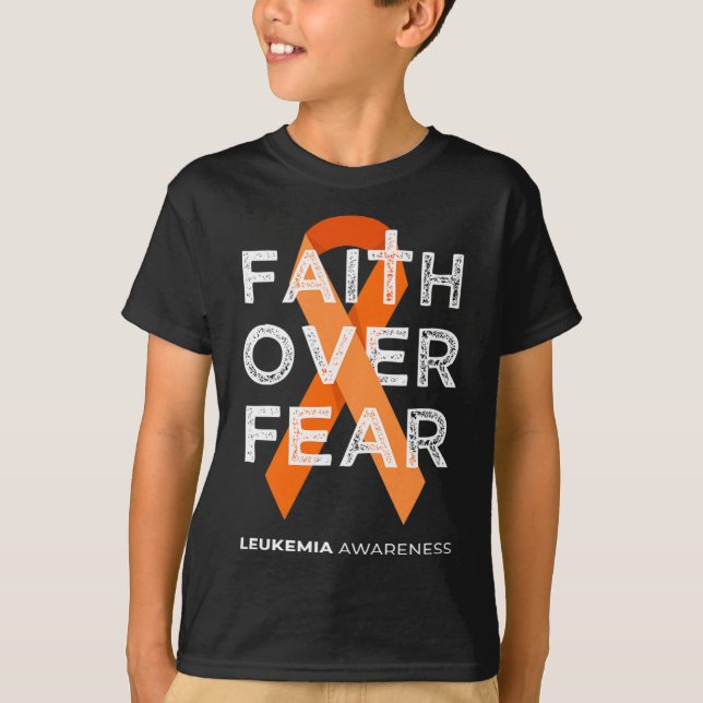 Faith Over Fear Orange Ribbon Fight Leukaemia Awar T-Shirt (Front)