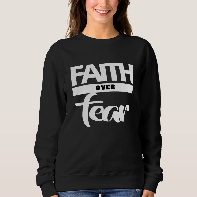 Faith Over Fear  Sweatshirt (Front)