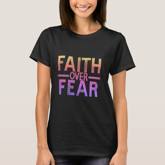 Faith Over Fear  T-Shirt (Front)