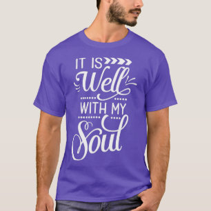 Faith Quotes  It Is Well With My Soul T-Shirt