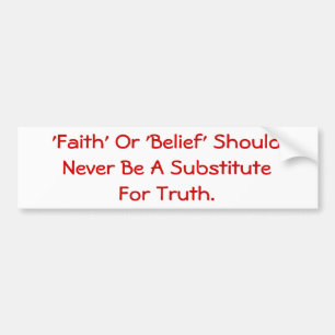 Faith Should Never Be A Substitute For Truth. Bumper Sticker