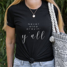 Faith t-shirt |  Never stop prayin' y'all