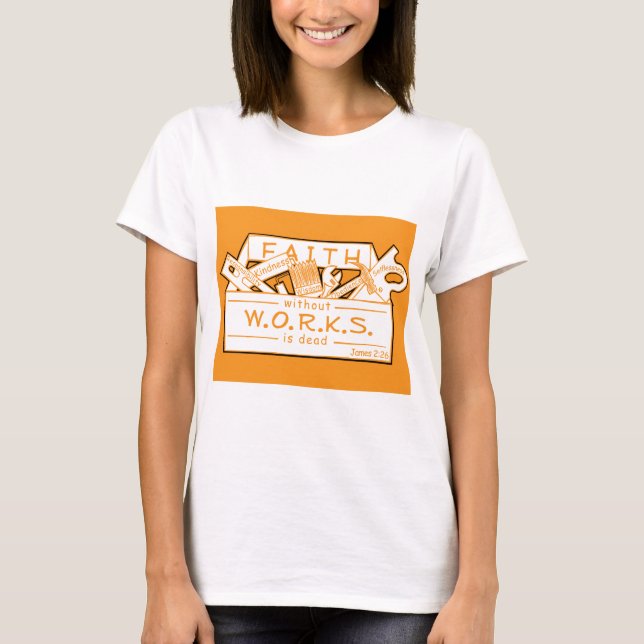 FAITH WITHOUT WORKS IS DEAD T-Shirt (Front)
