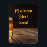 Fáj a faszom Jelen-t iszom! hűtőmágnes Magnet<br><div class="desc">Vajdasági témájú hűtőmágnes.</div>