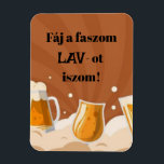 Fáj a faszom LAV-ot iszom! hűtőmágnes Magnet<br><div class="desc">Vajdasági témájú hűtőmágnes.</div>