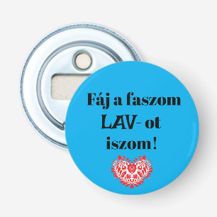 Fáj a faszom LAV-ot iszom! kék sörnyitó Bottle Opener
