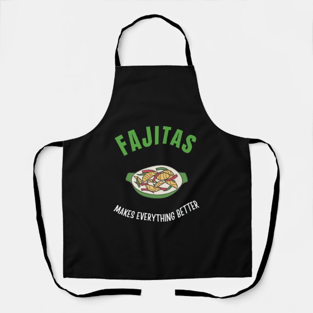 Fajitas makes everything better apron (Front)