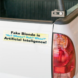 Fake Blonde is Artificial Intelligence! Bumper Sticker