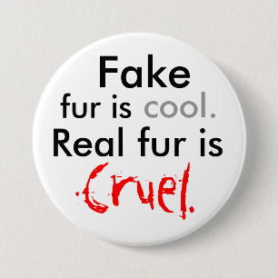Fake, fur is, cool., Real fur is, Cruel. 3 Inch Round Button