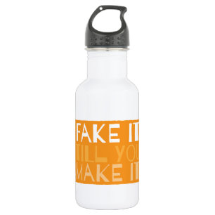FAKE IT TIL YOU MAKE IT 532 ML WATER BOTTLE