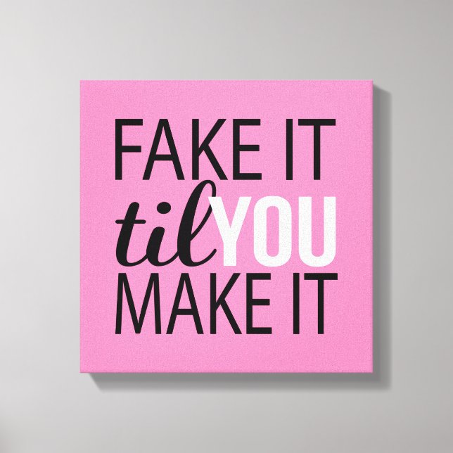 Fake It Til You Make It Canvas Print (Front)