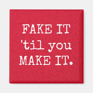 FAKE IT 'til you MAKE IT Inspirational Magnet