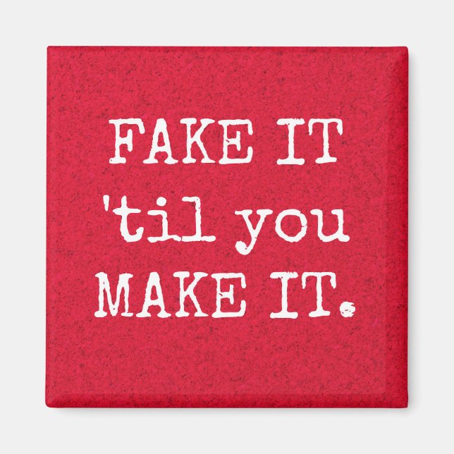 FAKE IT 'til you MAKE IT Inspirational Magnet (Front)