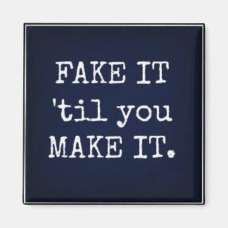 FAKE IT 'til you MAKE IT Inspirational Magnet