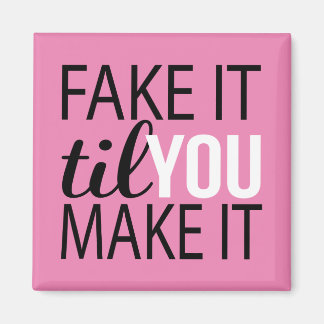 Fake It Til You Make It Magnet