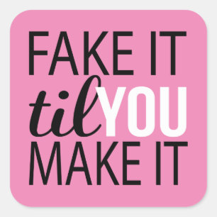 Fake It Til You Make It Square Sticker