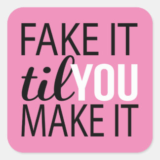 Fake It Til You Make It Square Sticker